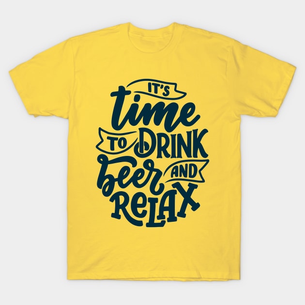Its Time To Drink Beer and Relax Funny Humor Quote T-Shirt by Artistic muss